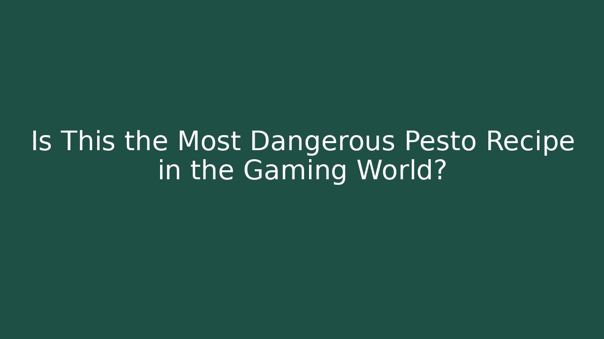 Is This the Most Dangerous Pesto Recipe in the Gaming World?