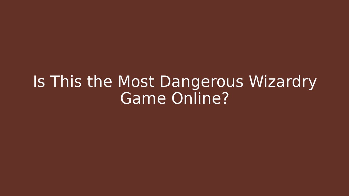 Is This the Most Dangerous Wizardry Game Online?