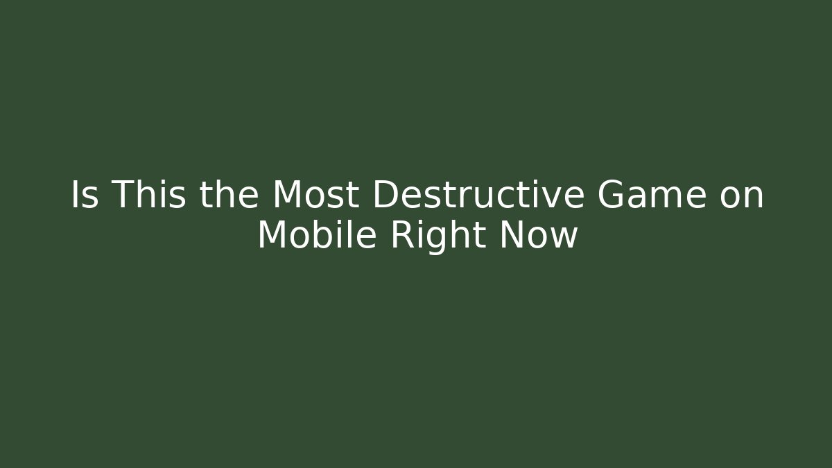 Is This the Most Destructive Game on Mobile Right Now