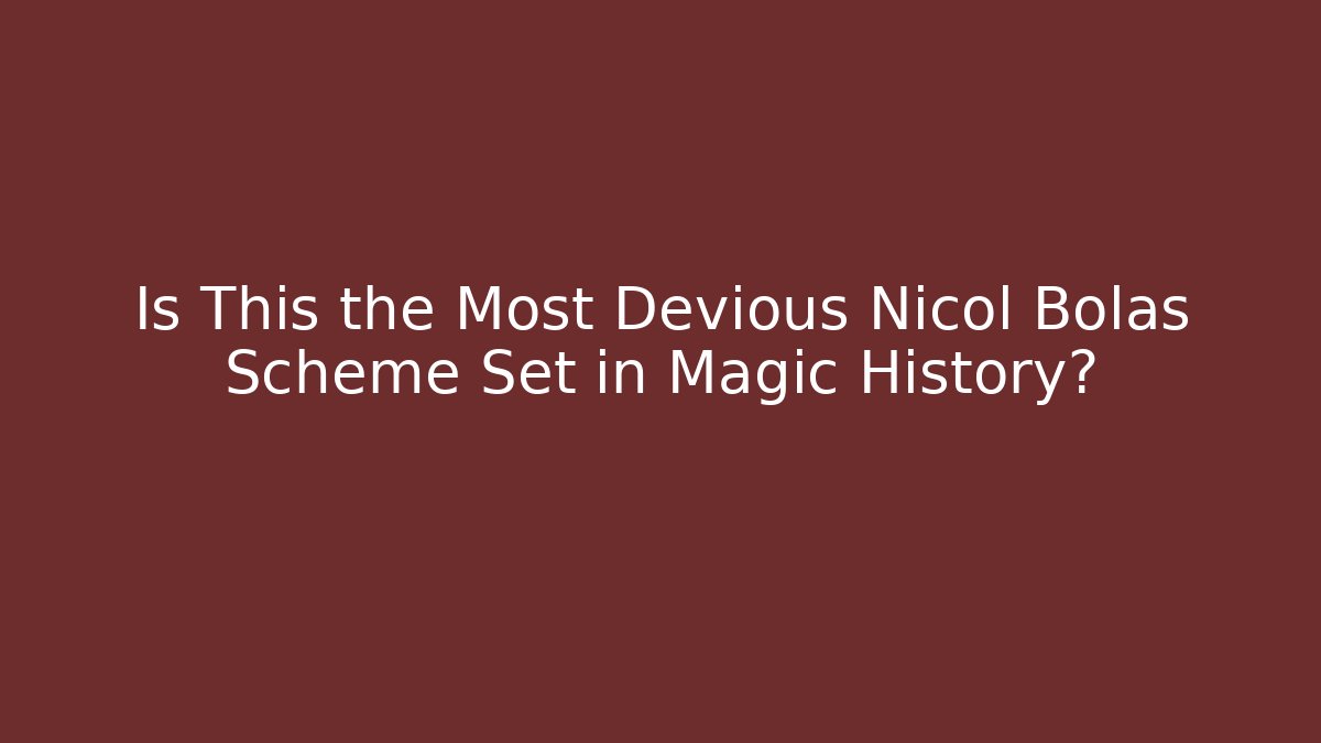 Is This the Most Devious Nicol Bolas Scheme Set in Magic History?