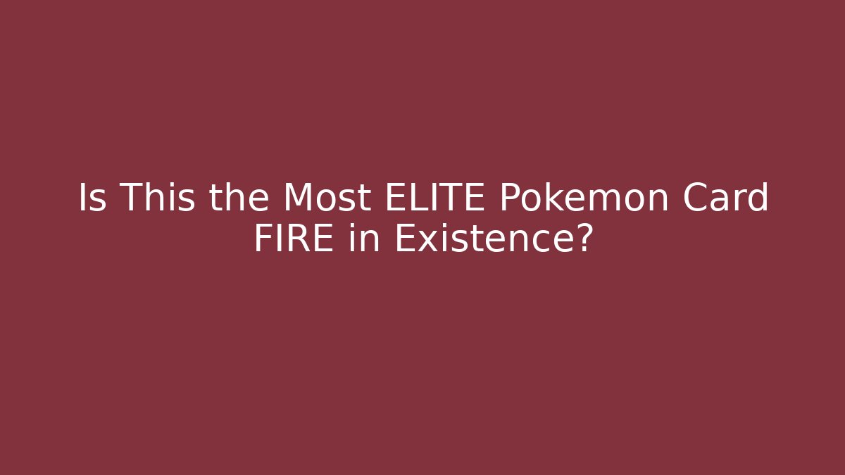 Is This the Most ELITE Pokémon Card FIRE in Existence?