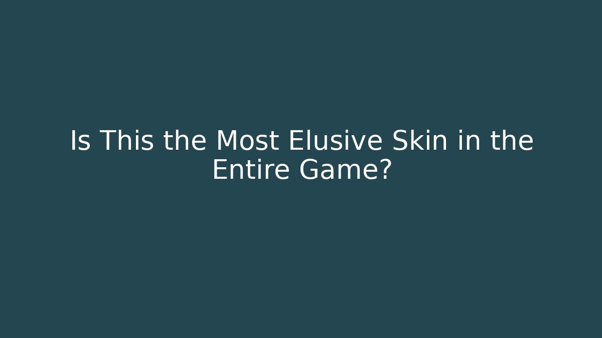 Is This the Most Elusive Skin in the Entire Game?