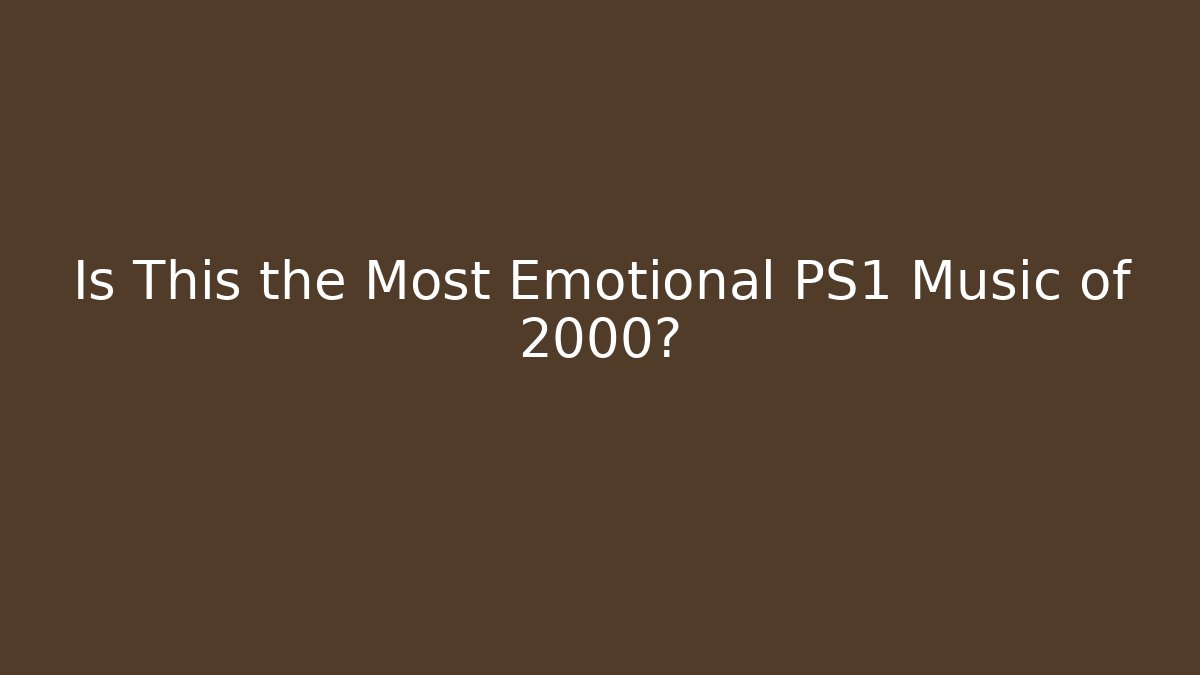 Is This the Most Emotional PS1 Music of 2000?