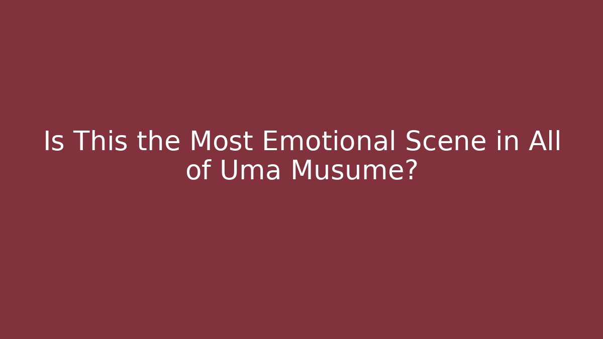 Is This the Most Emotional Scene in All of Uma Musume?