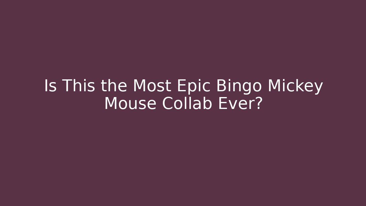 Is This the Most Epic Bingo Mickey Mouse Collab Ever?