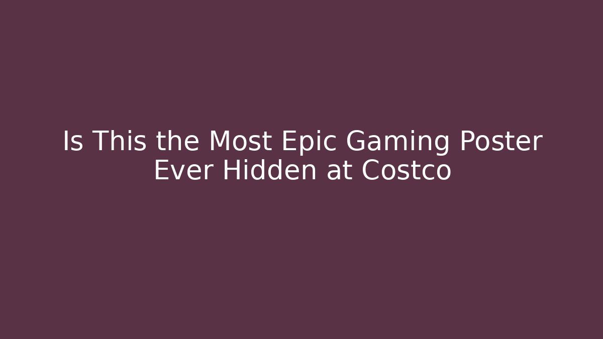Is This the Most Epic Gaming Poster Ever Hidden at Costco