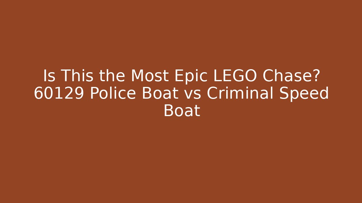 Is This the Most Epic LEGO Chase? 60129 Police Boat vs Criminal Speed Boat