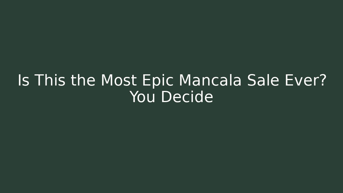 Is This the Most Epic Mancala Sale Ever? You Decide