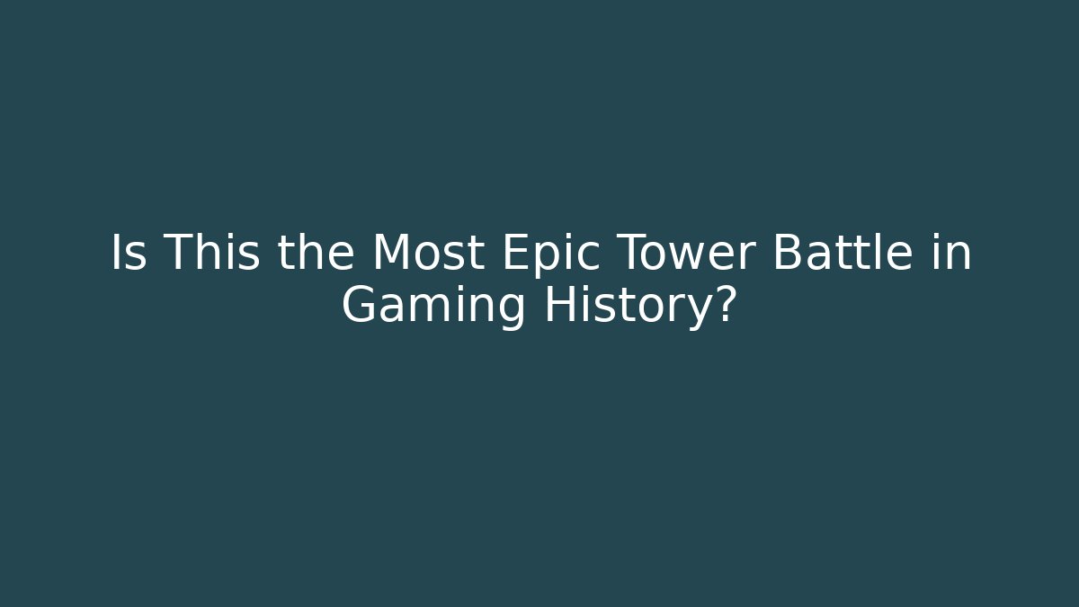 Is This the Most Epic Tower Battle in Gaming History?