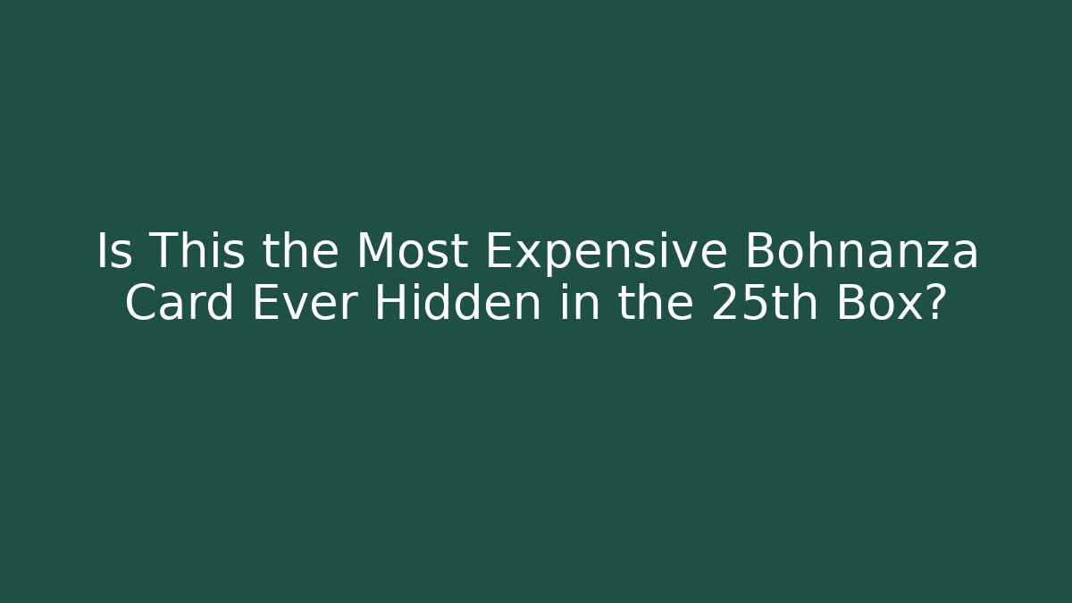 Is This the Most Expensive Bohnanza Card Ever Hidden in the 25th Box?
