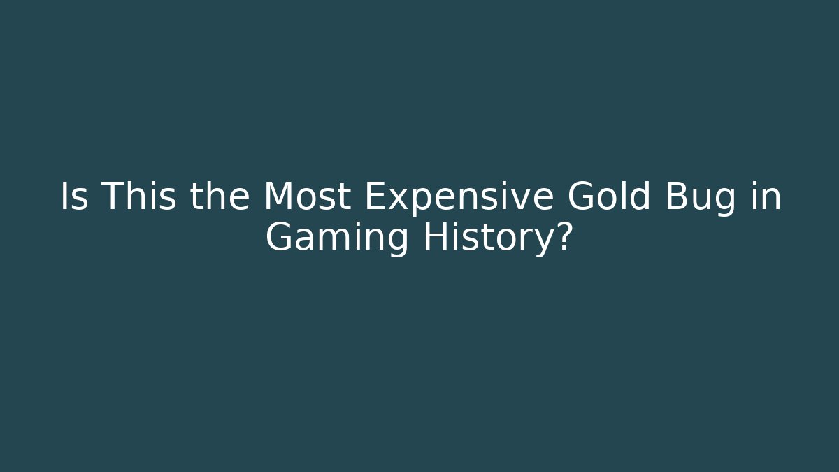 Is This the Most Expensive Gold Bug in Gaming History?