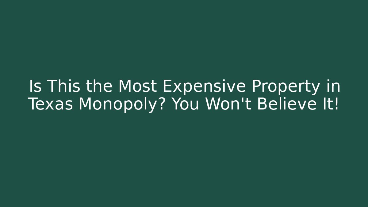 Is This the Most Expensive Property in Texas Monopoly? You Won't Believe It!