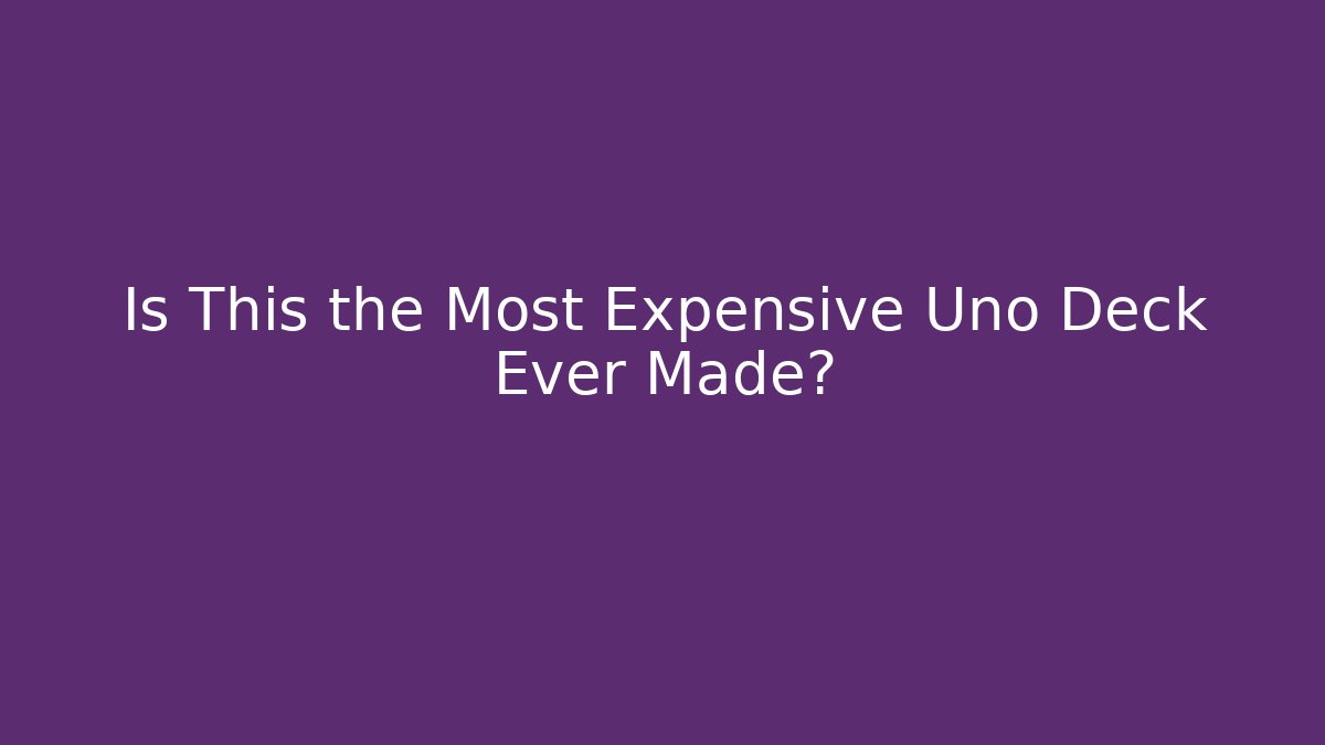Is This the Most Expensive Uno Deck Ever Made? - Create More Assets