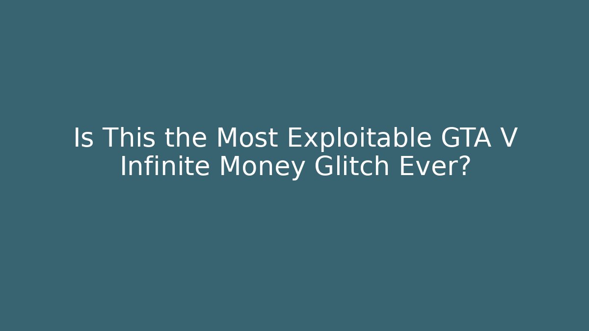 Is This the Most Exploitable GTA V Infinite Money Glitch Ever?