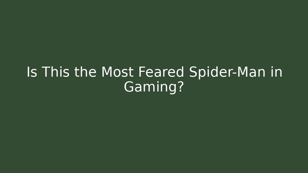 Is This the Most Feared Spider-Man in Gaming?