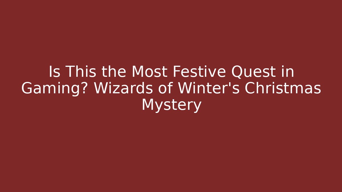 Is This the Most Festive Quest in Gaming? Wizards of Winter's Christmas Mystery