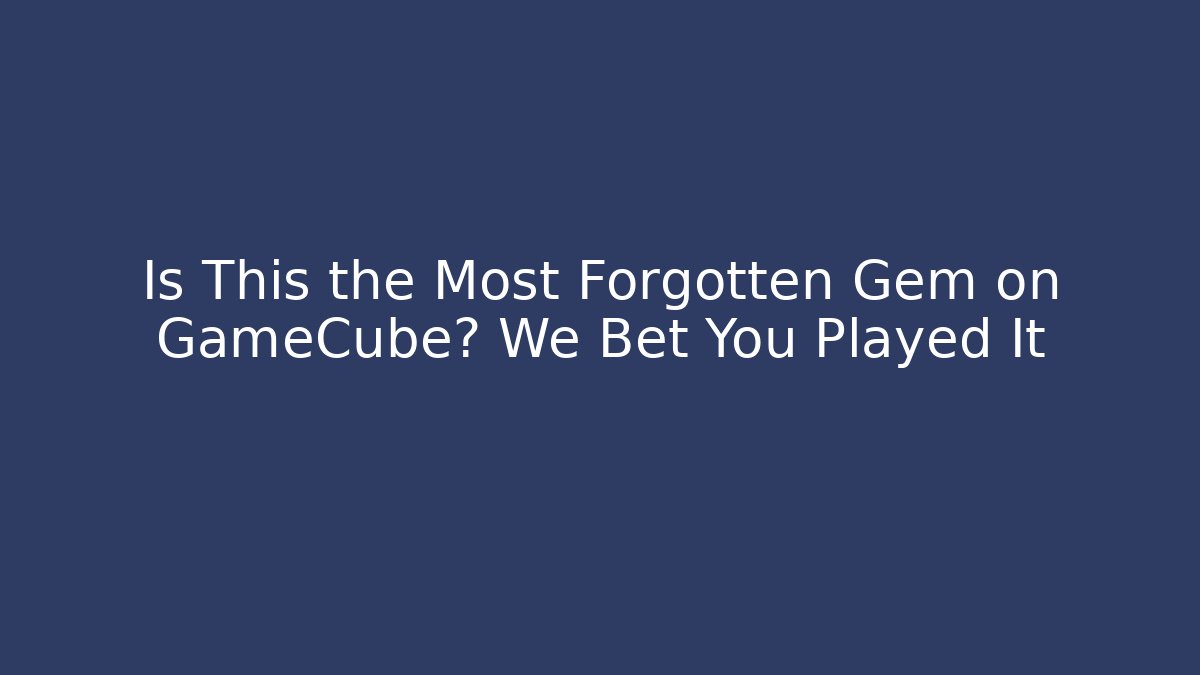 Is This the Most Forgotten Gem on GameCube? We Bet You Played It