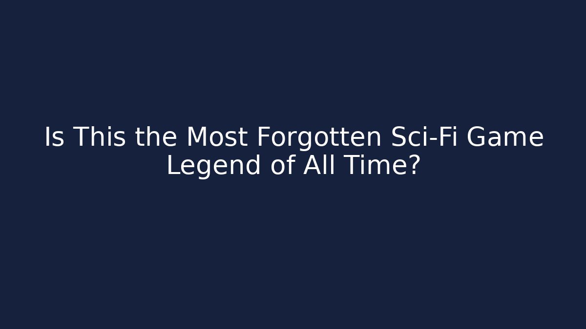 Is This the Most Forgotten Sci-Fi Game Legend of All Time?