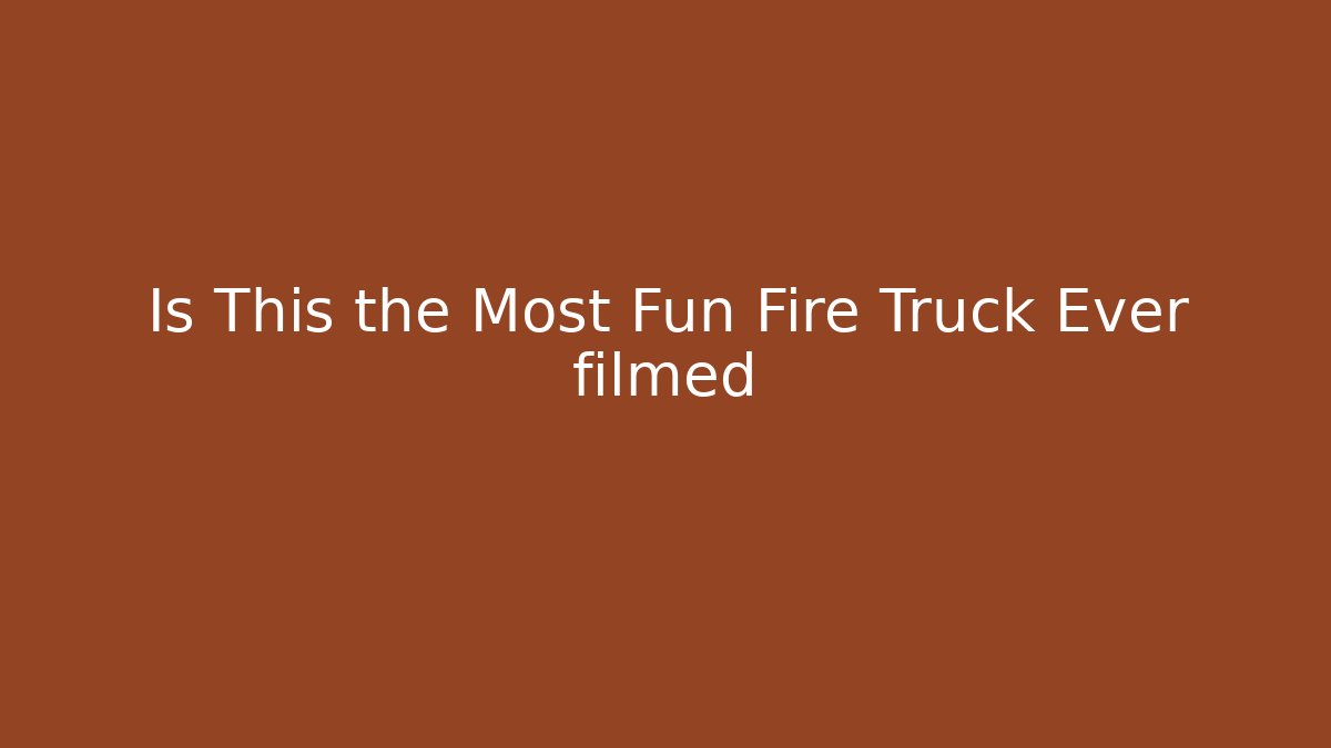 Is This the Most Fun Fire Truck Ever filmed