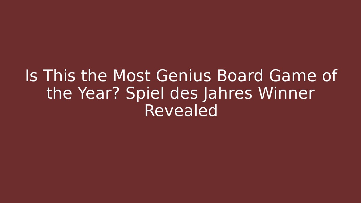 Is This the Most Genius Board Game of the Year? Spiel des Jahres Winner Revealed