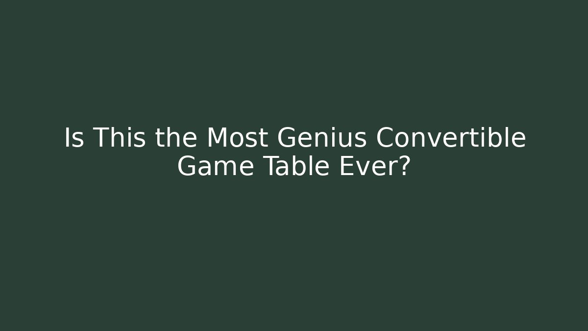 Is This the Most Genius Convertible Game Table Ever?