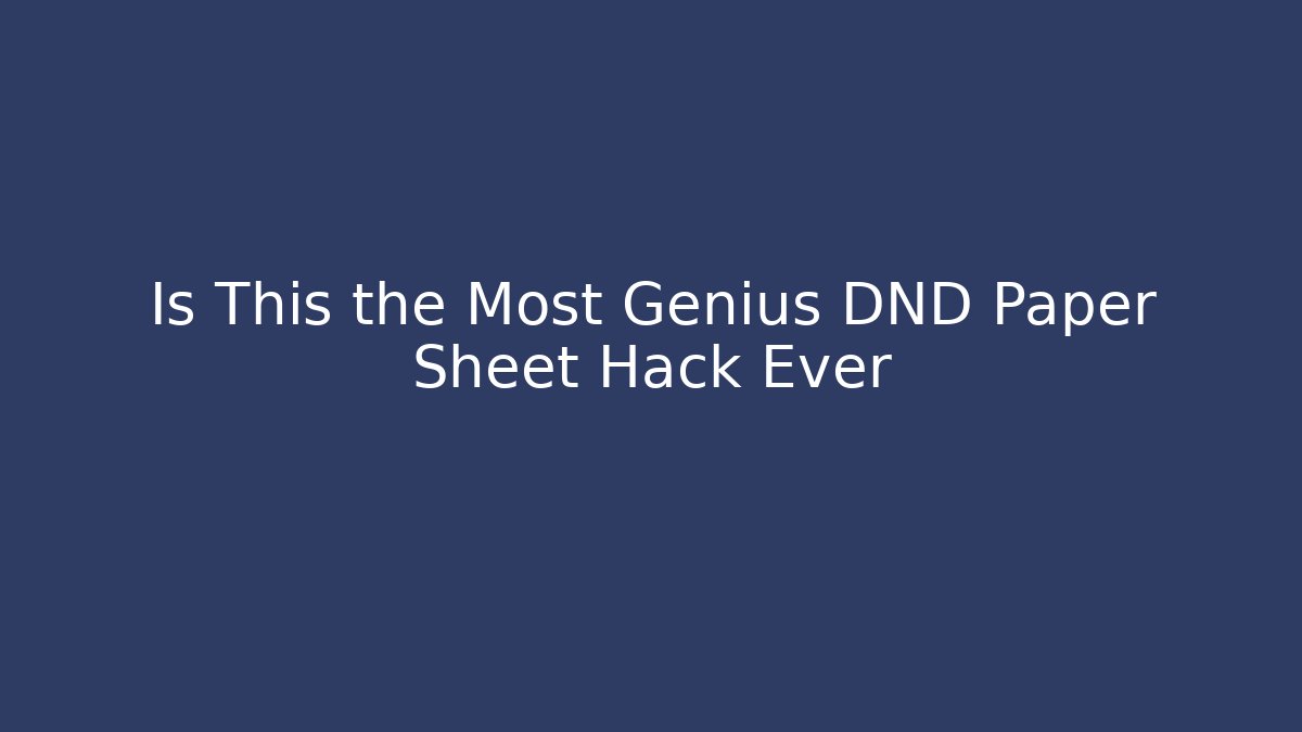 Is This the Most Genius DND Paper Sheet Hack Ever - Create More Assets