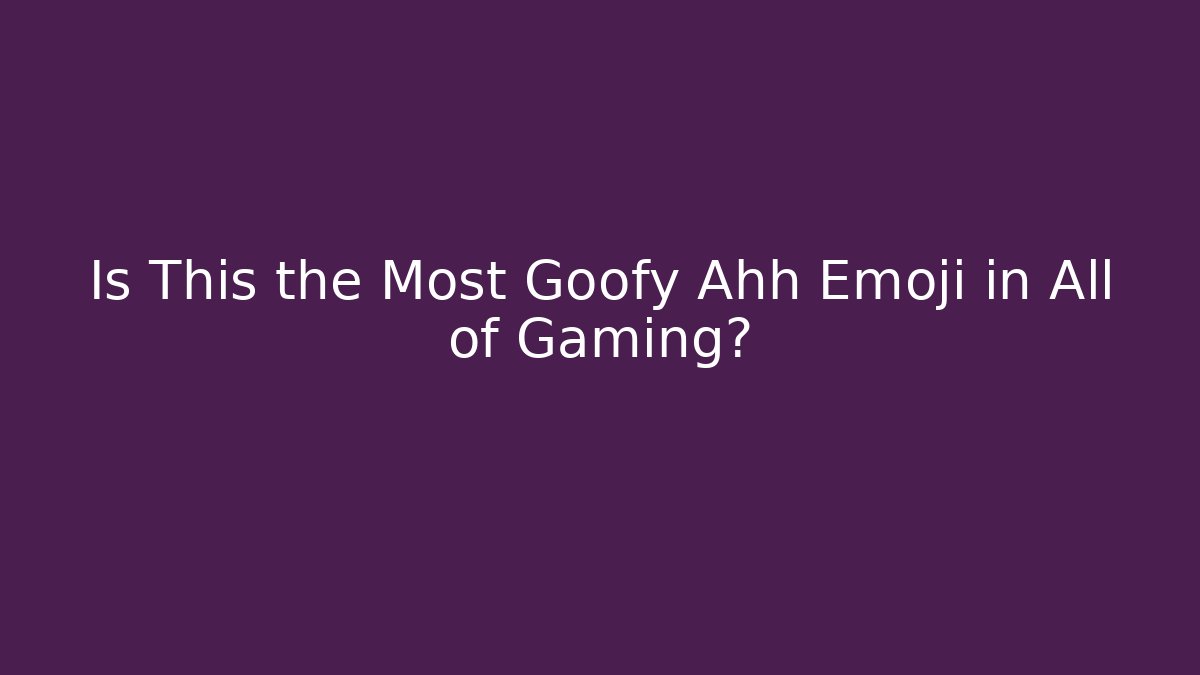 Is This the Most Goofy Ahh Emoji in All of Gaming?