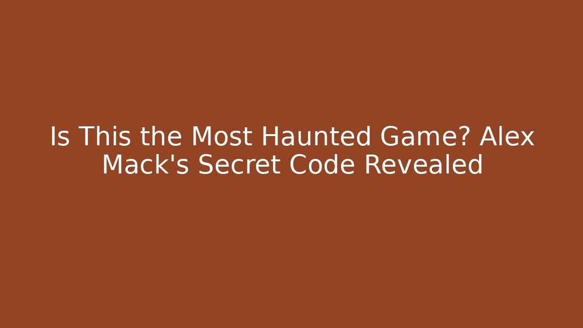 Is This the Most Haunted Game? Alex Mack's Secret Code Revealed