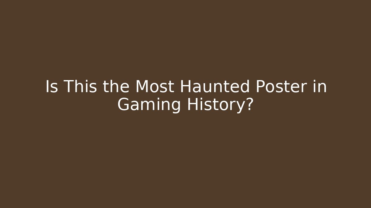 Is This the Most Haunted Poster in Gaming History?