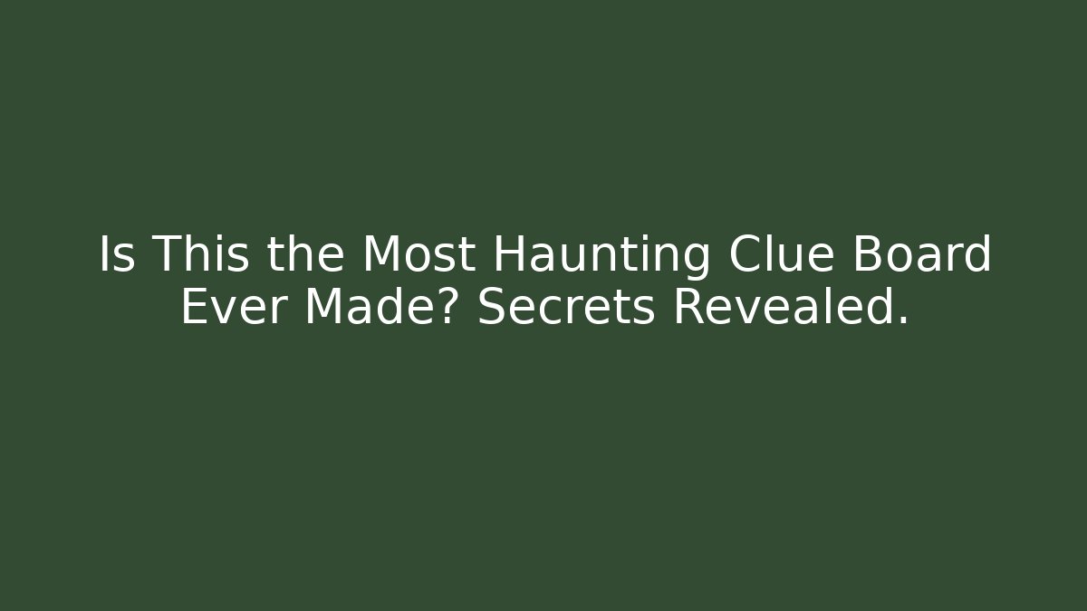 Is This the Most Haunting Clue Board Ever Made? Secrets Revealed.