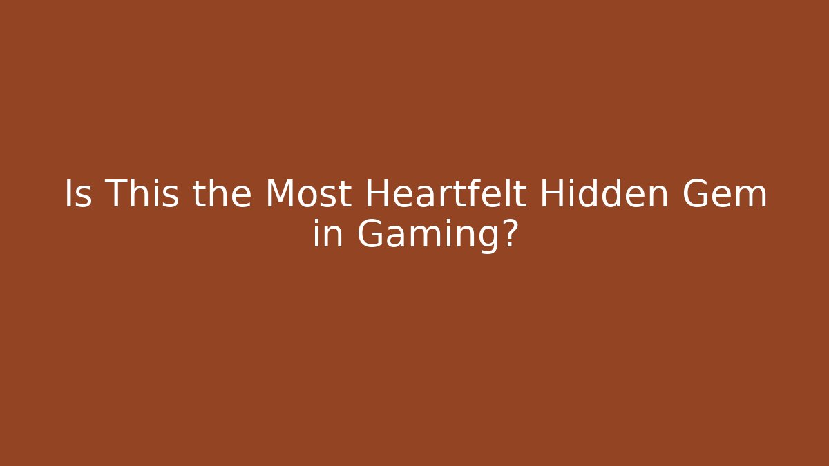Is This the Most Heartfelt Hidden Gem in Gaming?