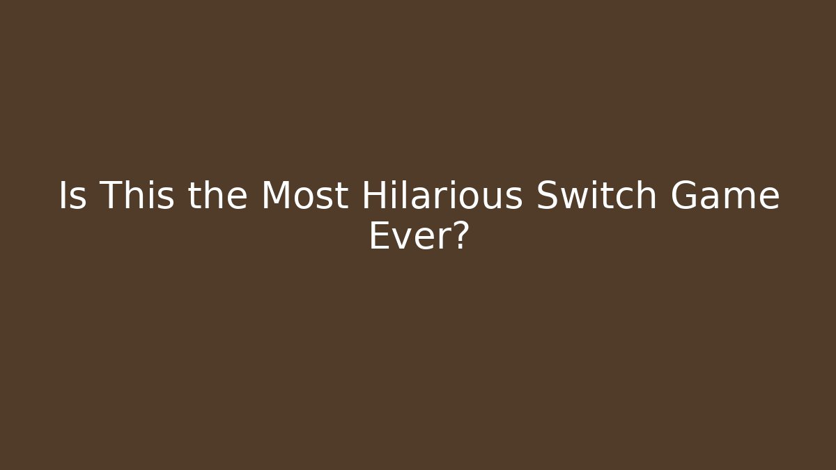 Is This the Most Hilarious Switch Game Ever? - Create More Assets