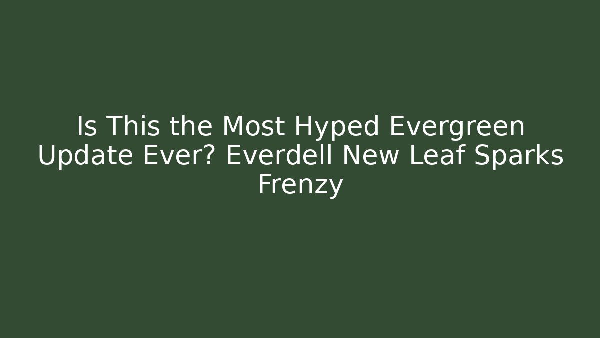 Is This the Most Hyped Evergreen Update Ever? Everdell New Leaf Sparks Frenzy