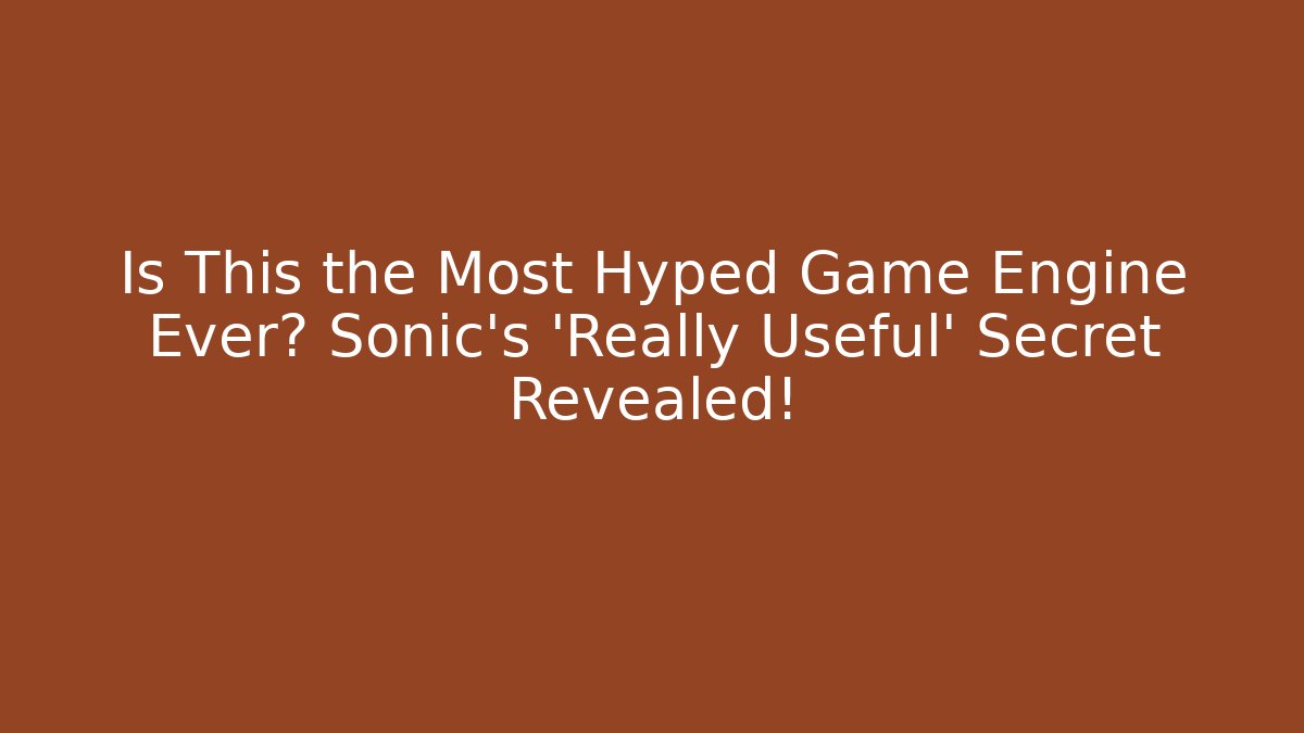 Is This the Most Hyped Game Engine Ever? Sonic's 'Really Useful' Secret Revealed! - Create More Assets