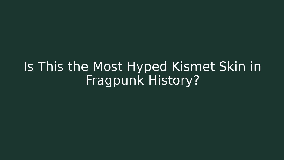 Is This the Most Hyped Kismet Skin in Fragpunk History?