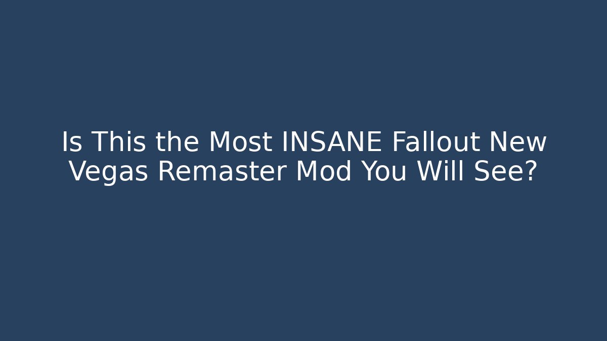 Is This the Most INSANE Fallout New Vegas Remaster Mod You Will See?