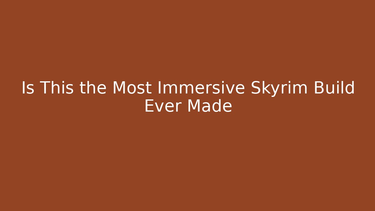 Is This the Most Immersive Skyrim Build Ever Made - Create More Assets