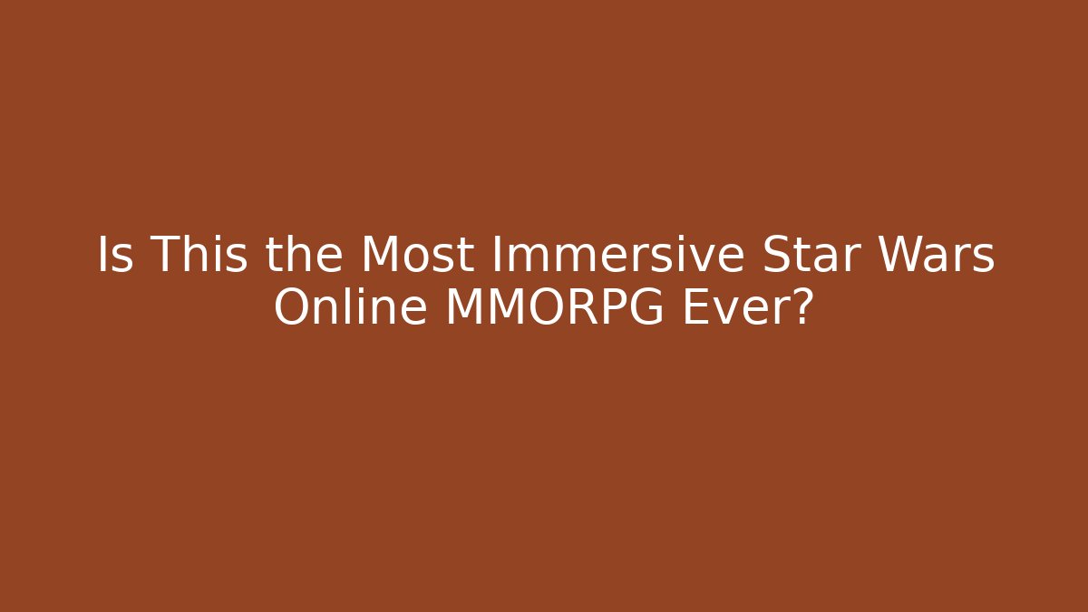 Is This the Most Immersive Star Wars Online MMORPG Ever?