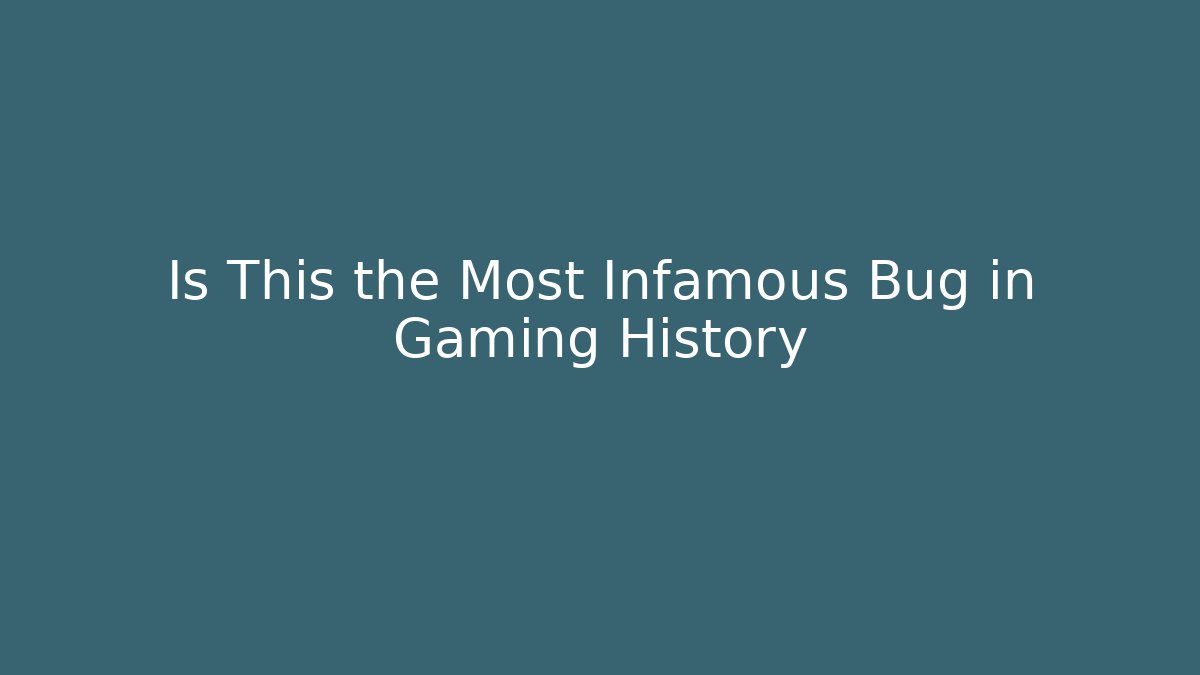 Is This the Most Infamous Bug in Gaming History
