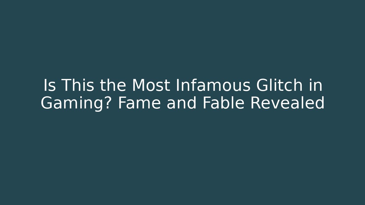 Is This the Most Infamous Glitch in Gaming? Fame and Fable Revealed
