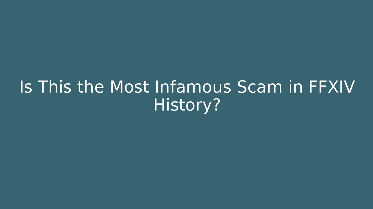 Is This the Most Infamous Scam in FFXIV History?
