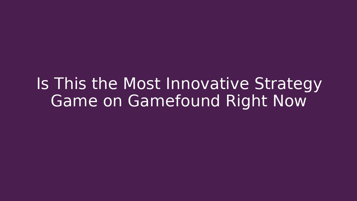 Is This the Most Innovative Strategy Game on Gamefound Right Now