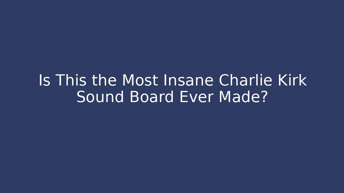 Is This the Most Insane Charlie Kirk Sound Board Ever Made?