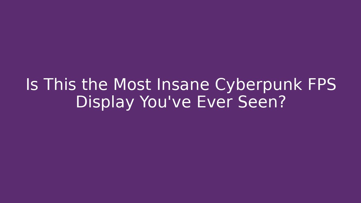 Is This the Most Insane Cyberpunk FPS Display You've Ever Seen?