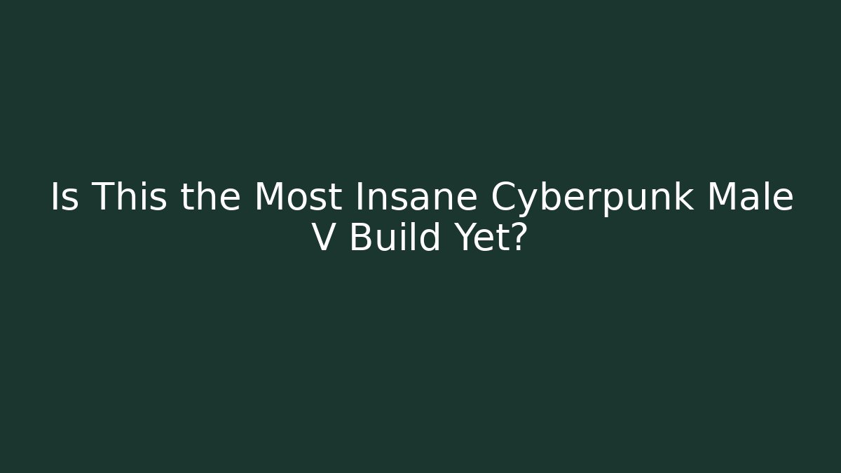 Is This the Most Insane Cyberpunk Male V Build Yet?