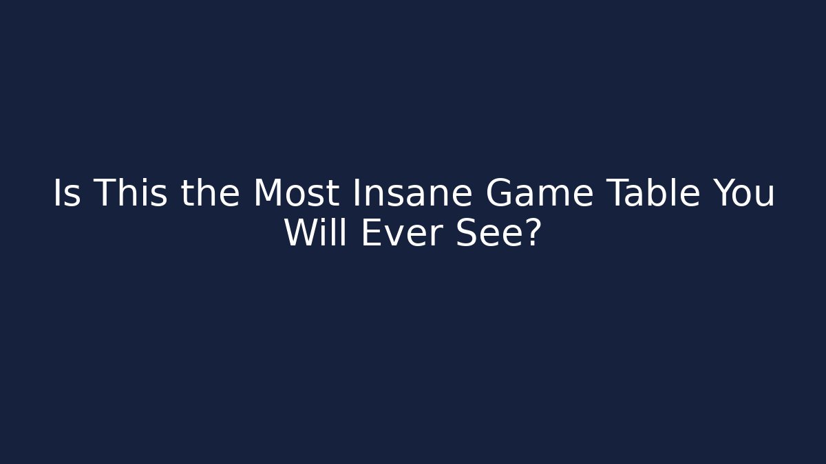 Is This the Most Insane Game Table You Will Ever See?