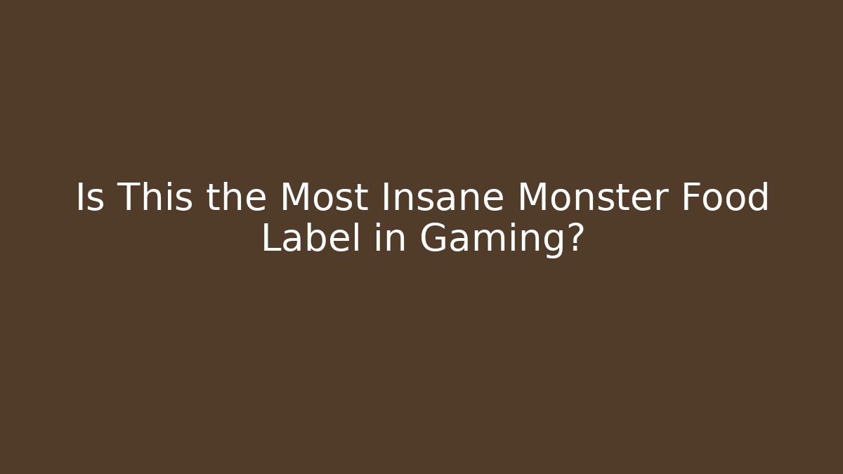 Is This the Most Insane Monster Food Label in Gaming?