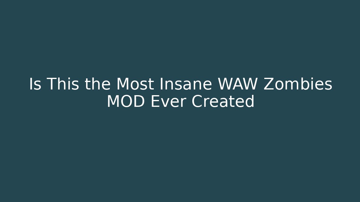Is This the Most Insane WAW Zombies MOD Ever Created - Create More Assets