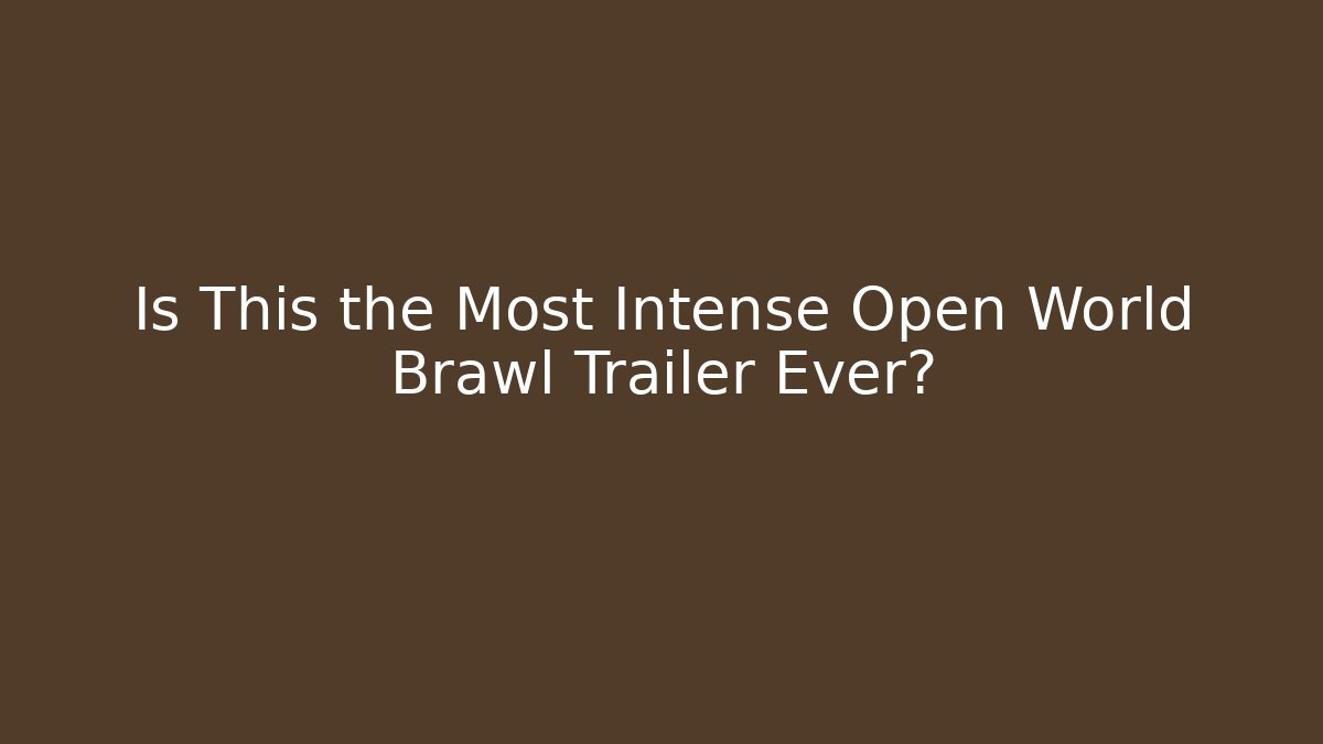 Is This the Most Intense Open World Brawl Trailer Ever?