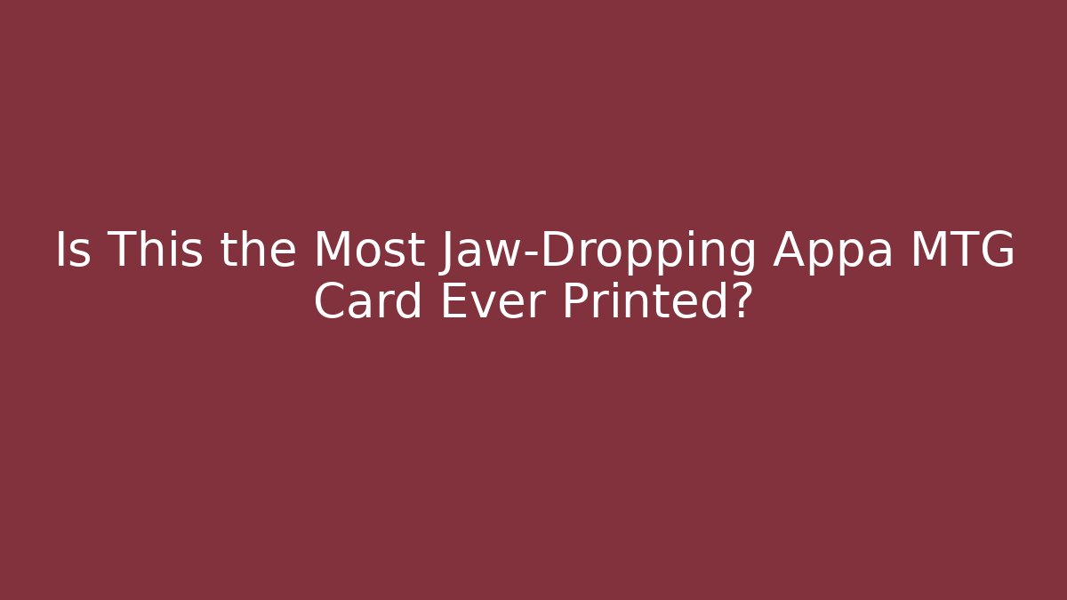 Is This the Most Jaw-Dropping Appa MTG Card Ever Printed?